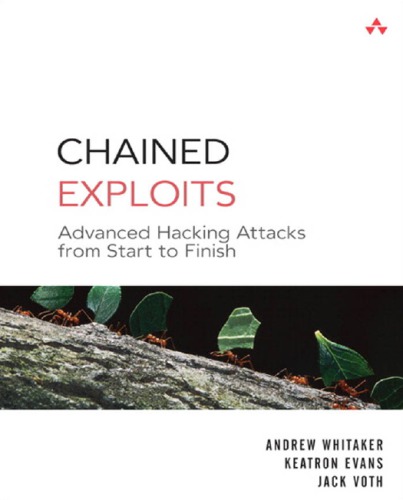 Chained exploits: advanced hacking attacks from start to finish