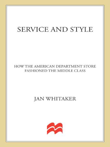 Service and style: how the American department store fashioned the middle class