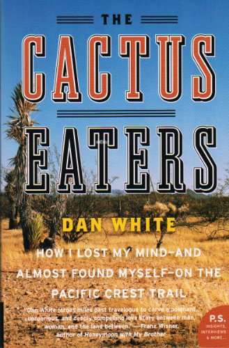 The Cactus Eaters: How I Lost My Mind--and Almost Found Myself--on the Pacific Crest Trail