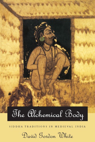 The Alchemical Body: Siddha Traditions in Medieval India