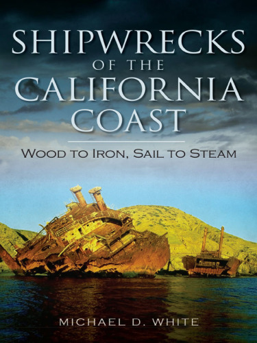 Shipwrecks of the California coast: wood to iron, sail to steam