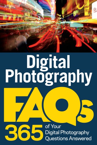 Digital Photography FAQs: 365 of your digital photography questions answered