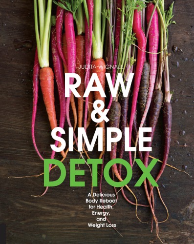 Raw & simple detox: a delicious body reboot for health, energy, and weight loss