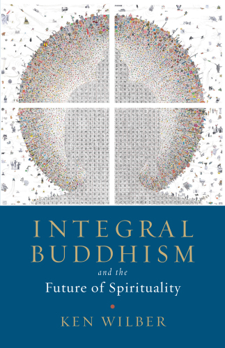 Integral Buddhism: and the future of spirituality