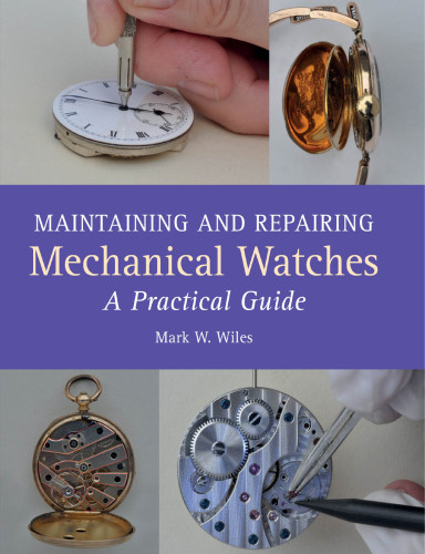 Maintaining and repairing mechanical watches: a practical guide