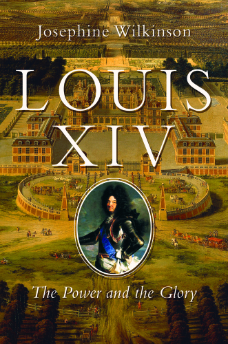 LOUIS XIV: the power and the glory