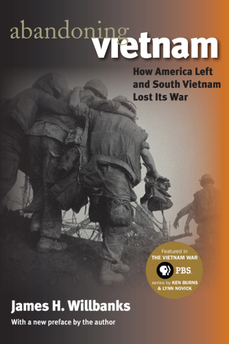 Abandoning Vietnam: how America left and South Vietnam lost its war