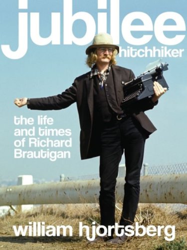 Jubilee hitchhiker: the life and times of Richard Brautigan