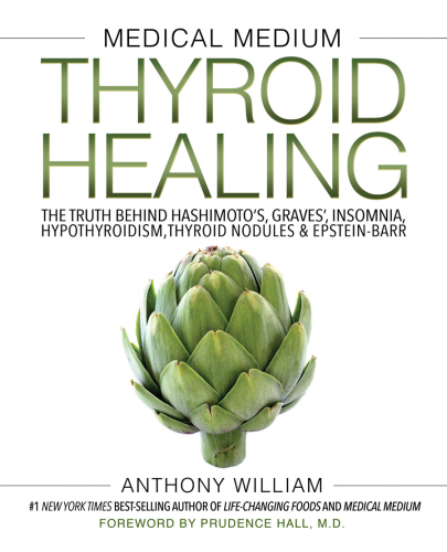 Medical medium thyroid healing: the truth behind Hashimoto's, Graves', insomnia, hypothyroidism, thyroid nodules & Epstein-Barr