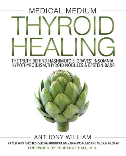 Medical Medium Thyroid Healing: The Truth behind Hashimoto's, Graves', Insomnia, Hypothyroidism, Thyroid Nodules & Epstein-Barr