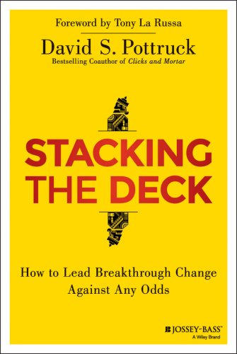 Stacking the Deck How to Lead Breakthrough Change Against Any Odds