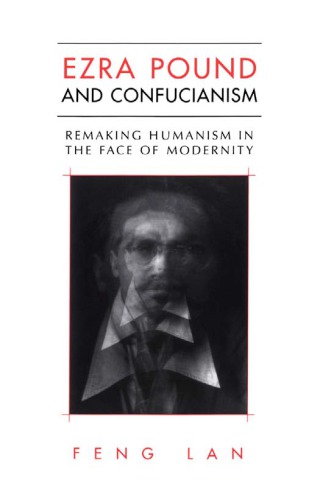 Ezra Pound and Confucianism remaking humanism in the face of modernity