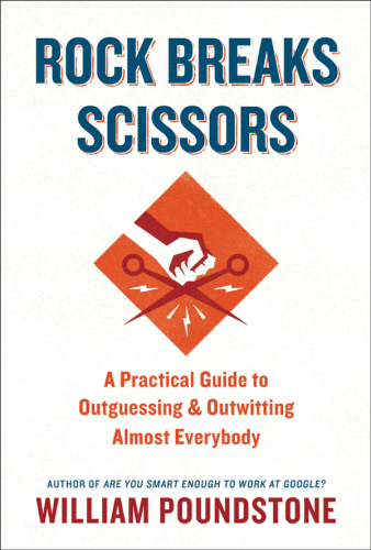 Rock Breaks Scissors: A Practical Guide to Outguessing and Outwitting Almost Everybody