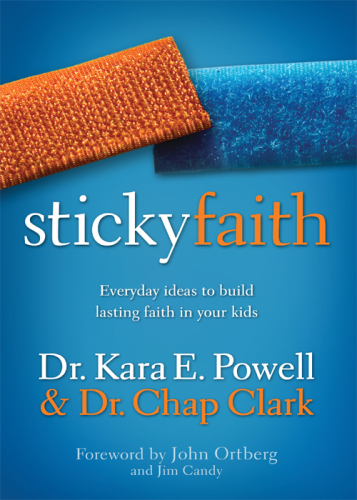 Sticky faith: everyday ideas to build lasting faith in your kids