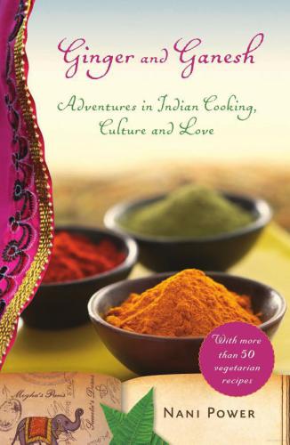 Ginger and Ganesh: adventures in Indian cooking, culture and love