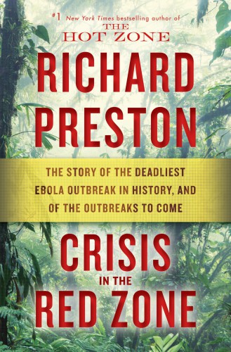 CRISIS IN THE RED ZONE: the story of the deadliest ebola outbreak in history, and of the viruses... to come