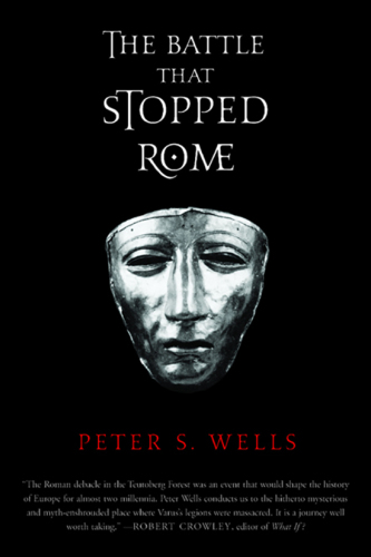 The battle that stopped Rome: Emperor Augustus, Arminius, and the slaughter of the legions in the Teutoburg Forest