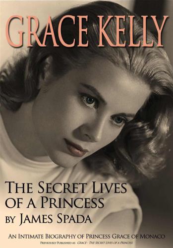 Grace Kelly: the secret lives of a princess