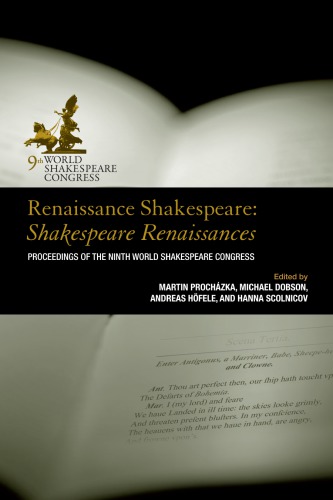 Renaissance Shakespeare: Shakespeare renaissances proceedings of the Ninth World Shakespeare Congress