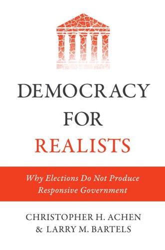 Democracy for Realists: Why Elections Do Not Produce Responsive Government