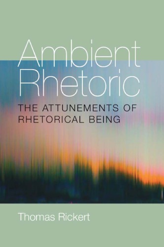 Ambient Rhetoric: The Attunements of Rhetorical Being