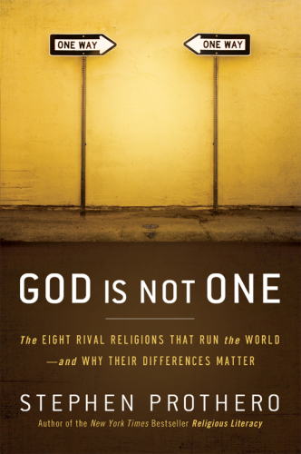 God is not one: the eight rival religions that run the world--and why their differences matter