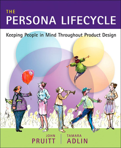 The persona lifecycle: keeping people in mind throughout product design