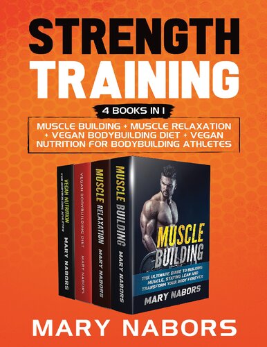 Strength Training (4 Books in 1): Muscle Building + Muscle Relaxation + Vegan Bodybuilding Diet + Vegan Nutrition for Bodybuilding Athletes