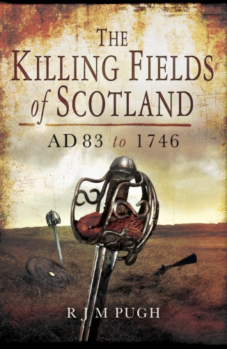 Killing Fields of Scotland: AD 83 to 1746