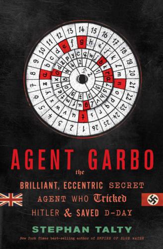 Agent Garbo: how a brilliant, eccentric spy tricked Hitler and saved D-Day