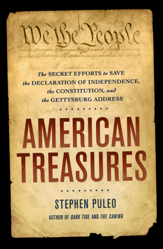 American treasures: the secret efforts to save the Declaration of Independence, the Constitution, and the Gettysburg Address