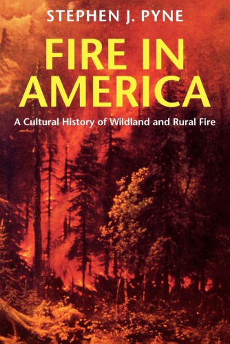 Fire in America: a cultural history of wildland and rural fire ; with a foreword by William Cronon and a new preface by the author