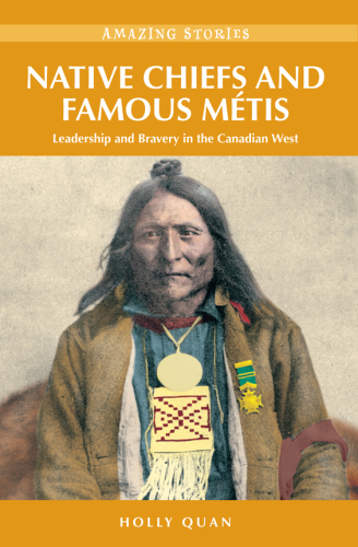 Native Chiefs and Famous Metis: Leadership and Bravery in the Canadian West