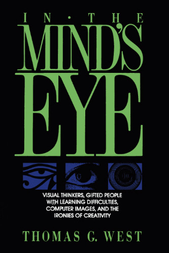 In the Mind's Eye: Visual Thinkers, Gifted People With Learning Difficulties, Computer Images, and the Ironies of Creativity