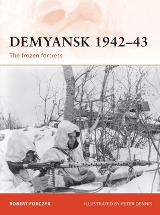 Demyansk 1942–43: The frozen fortress