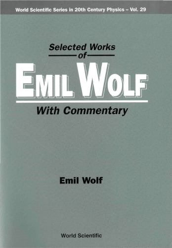 Selected Works of Emil Wolf: With Commentary (World Scientific Series in 20th Century Physics)