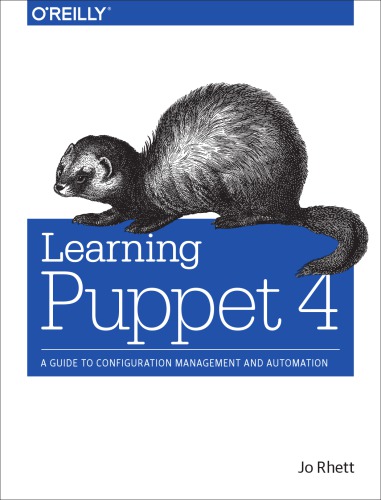 Learning Puppet 4 a guide to configuration management and automation