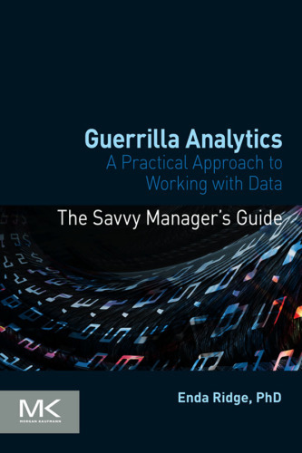 Guerrilla analytics: techniques for managing data and analytics teams