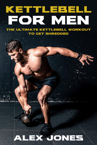 Kettlebell for Men: The Ultimate Kettlebell Workout to Get Shredded