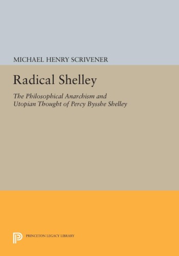 Radical Shelley: The Philosophical Anarchism and Utopian Thought of Percy Bysshe Shelley