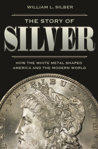 The story of silver: how the white metal shaped America and the modern world