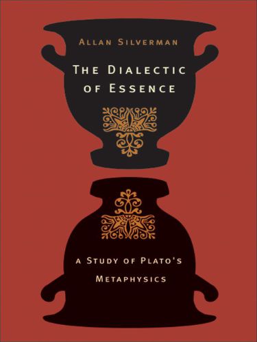 The Dialectic of Essence: A Study of Plato's Metaphysics