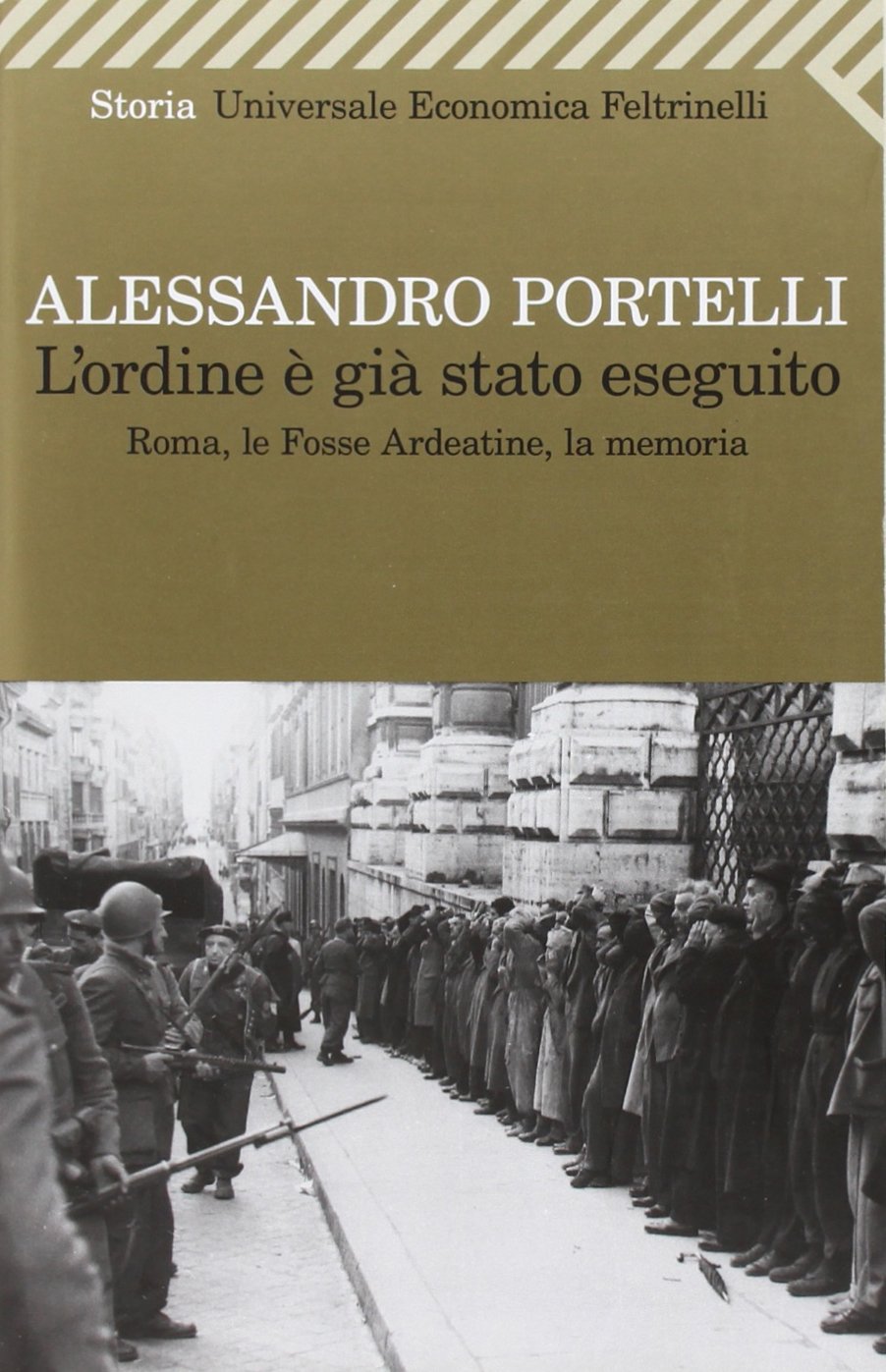 L'ordine è già stato eseguito. Roma, le Fosse Ardeatine, la memoria