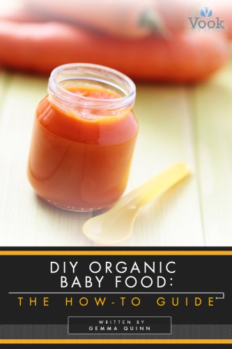 DIY organic baby food: the how-to guide