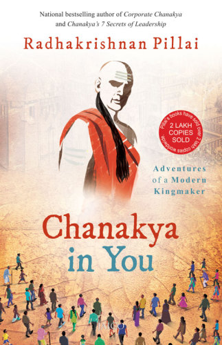 Chanakya in you: adventures of a modern kingmaker