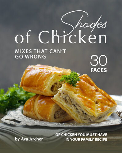 Shades of Chicken Mixes That Can't Go Wrong: 30 Faces of Chicken You Must Have in Your Family Recipe