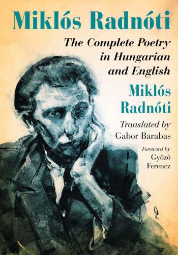 Miklos Radnoti: The Complete Poetry in Hungarian and English