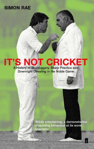 It's not cricket: skulduggery, sharp practice and downright cheating in the noble game