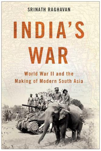 India's War: World War II and the Making of Modern South Asia