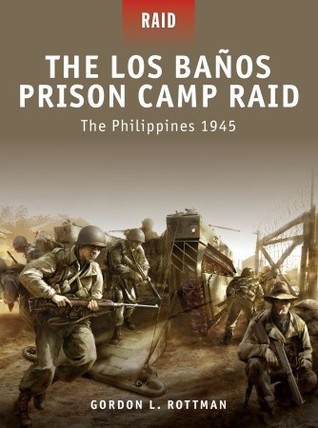 The Los Banos Prison Camp Raid: The Philippines 1945